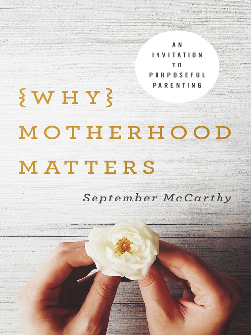 Title details for Why Motherhood Matters by September McCarthy - Available